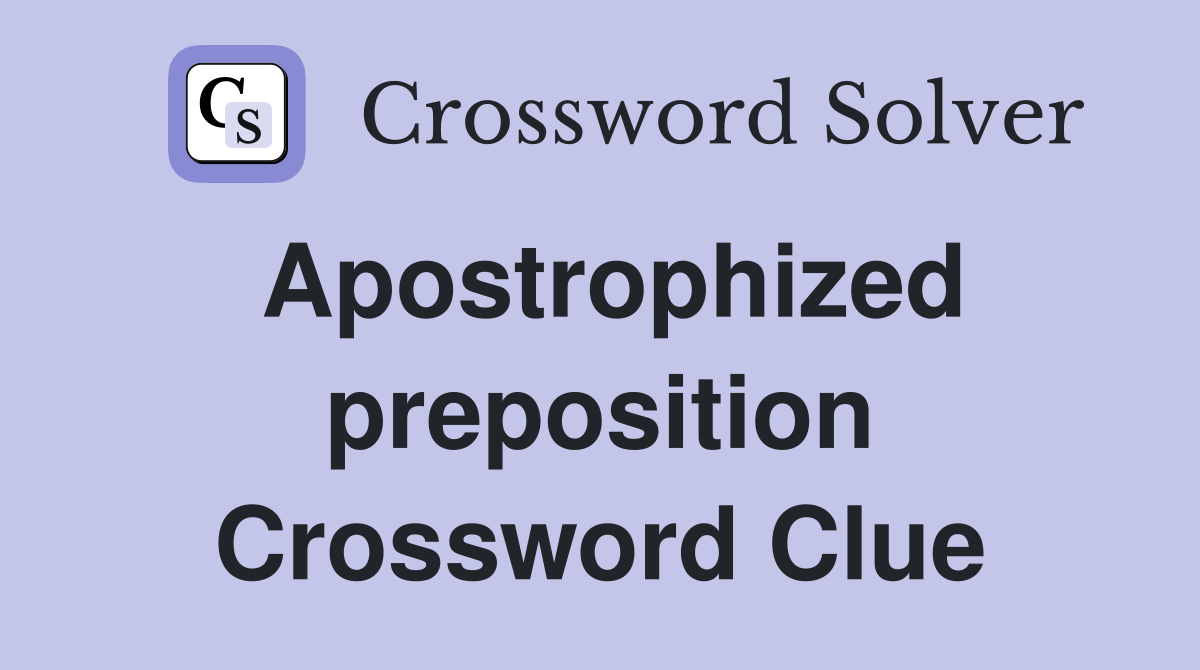 Apostrophized preposition Crossword Clue