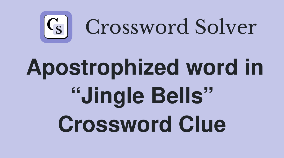 Apostrophized word in “Jingle Bells” Crossword Clue