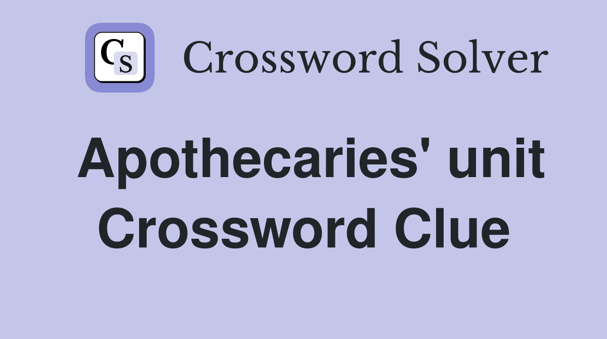 Apothecaries' unit Crossword Clue
