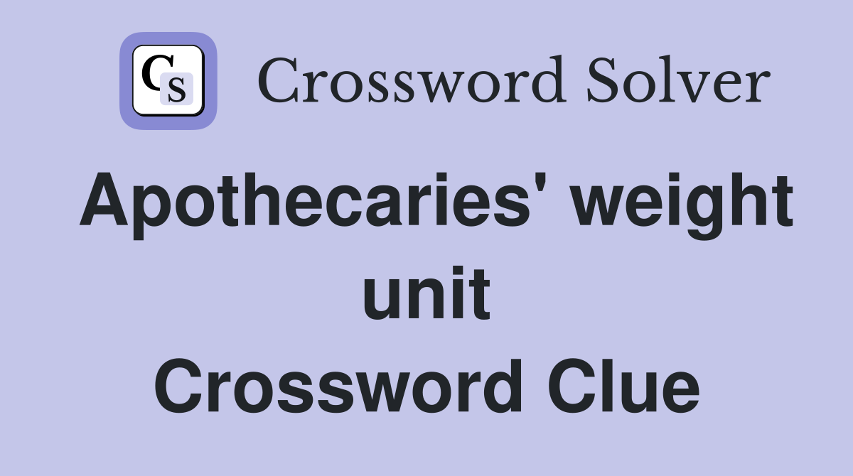 Apothecaries' weight unit Crossword Clue