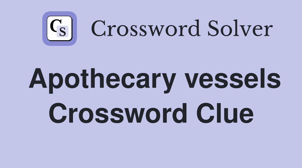 Apothecary vessels Crossword Clue