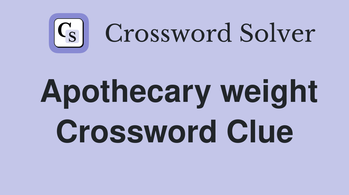 Apothecary weight Crossword Clue
