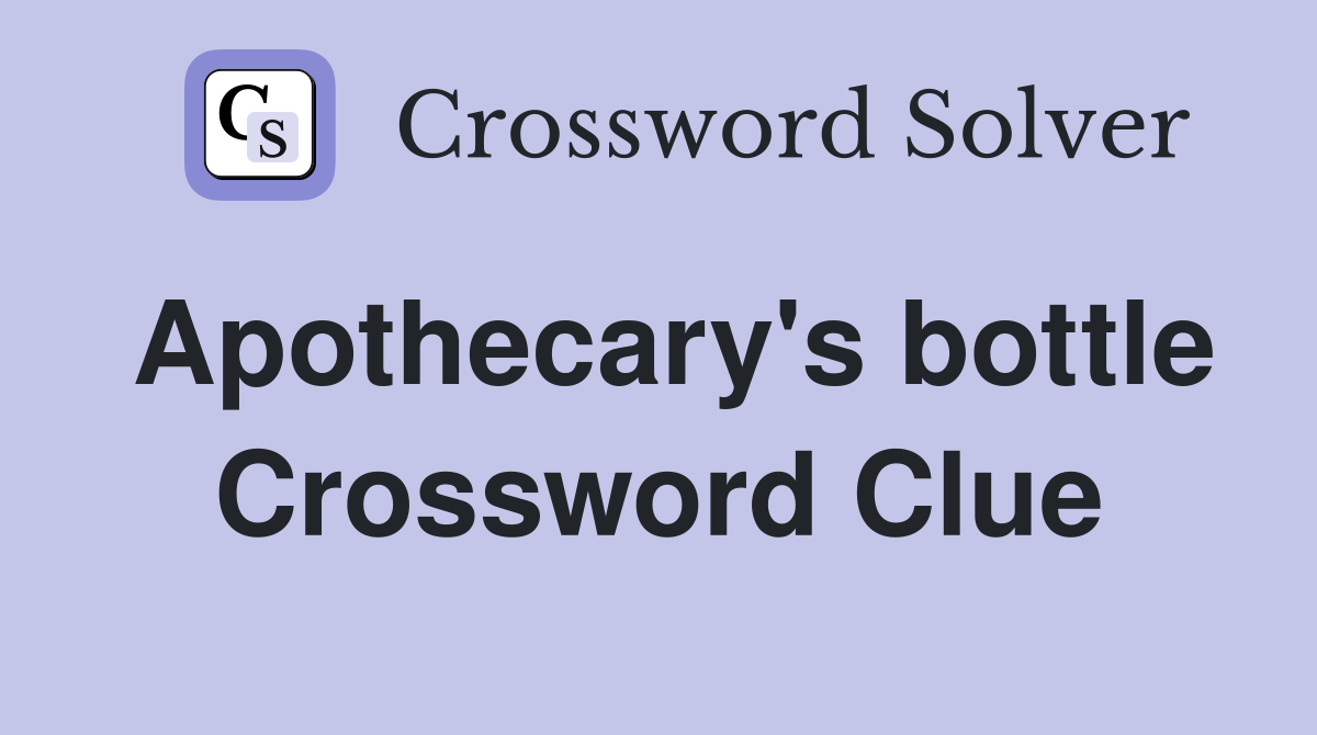 Apothecary #39 s bottle Crossword Clue Answers Crossword Solver