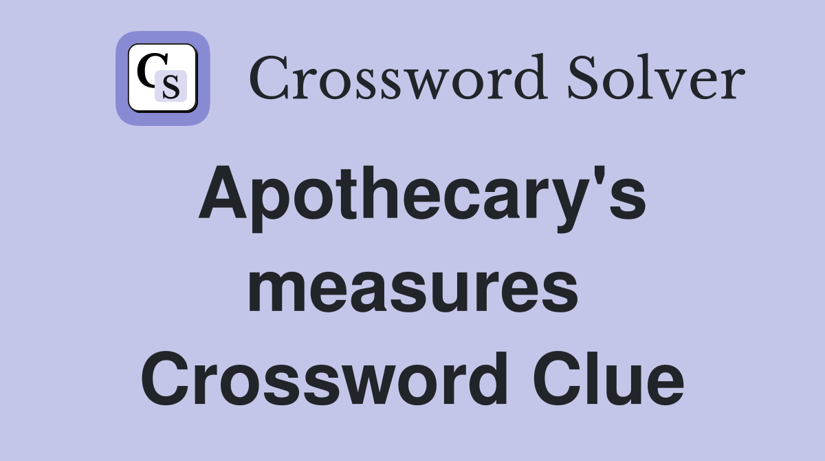 Apothecary's measures Crossword Clue