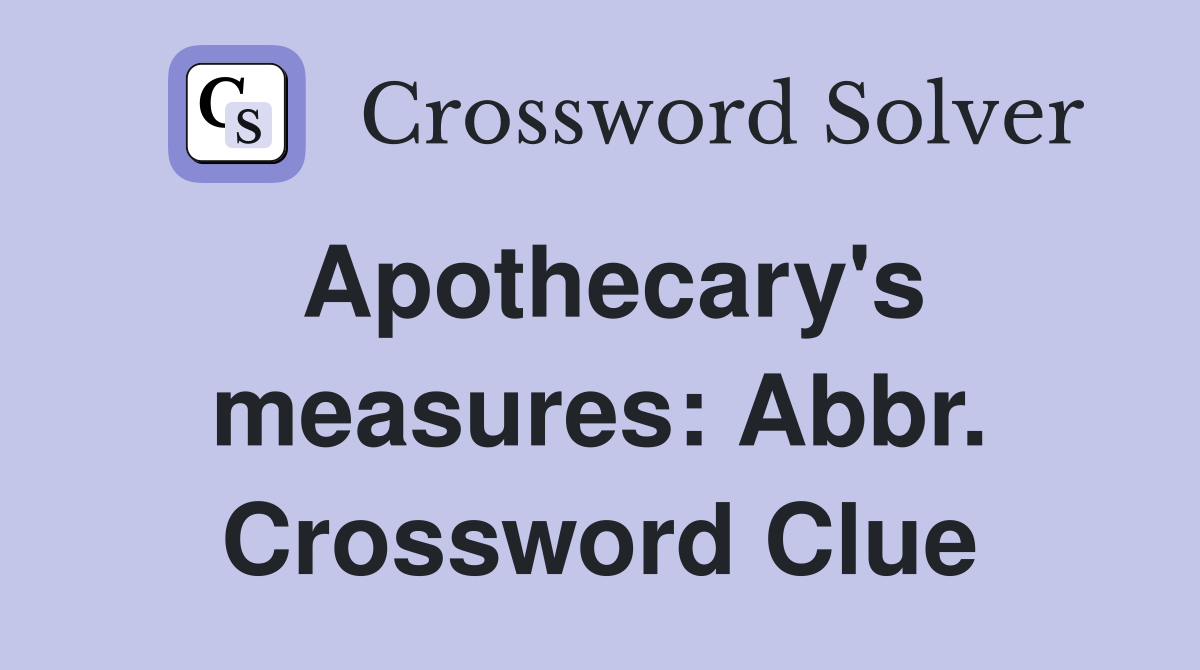 Apothecary's measures: Abbr. Crossword Clue