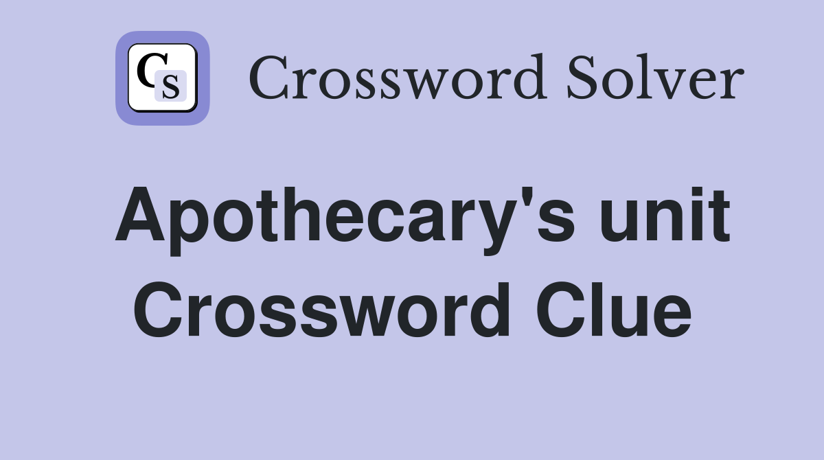 Apothecary's unit Crossword Clue