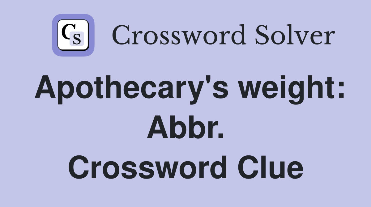 Apothecary's weight: Abbr. Crossword Clue