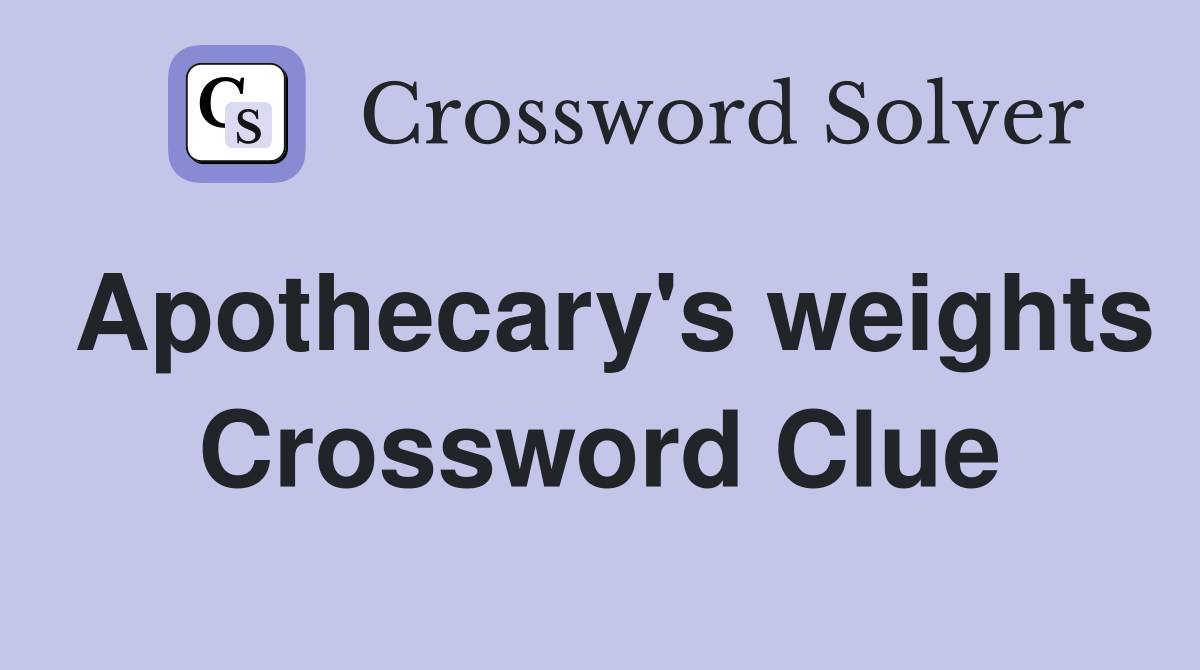 Apothecary's weights Crossword Clue