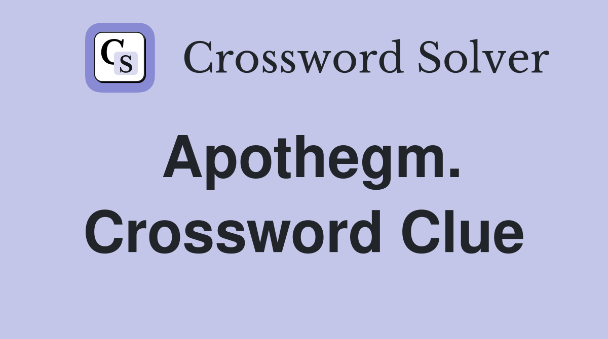Apothegm. Crossword Clue