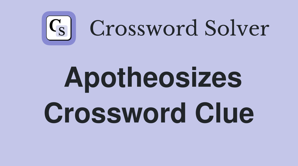 Apotheosizes Crossword Clue