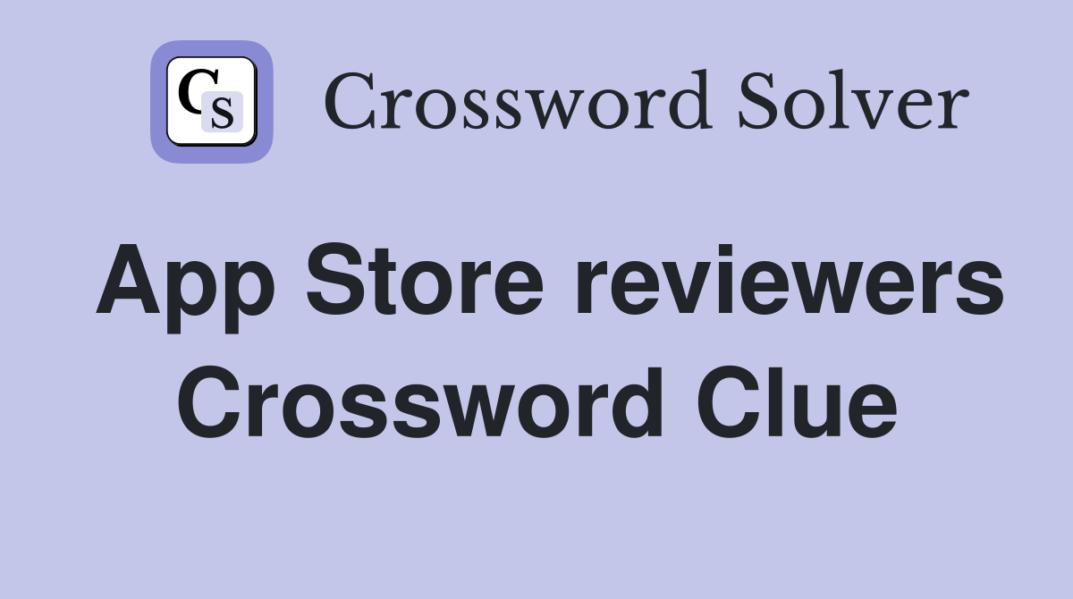 App Store reviewers Crossword Clue