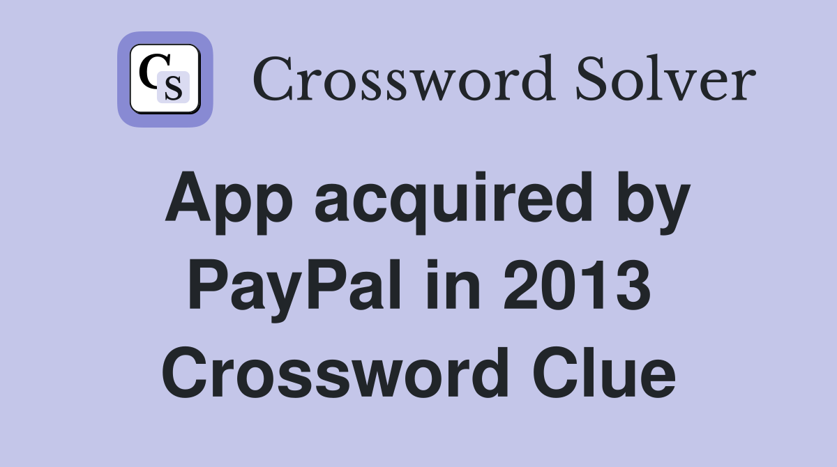 App acquired by PayPal in 2013 Crossword Clue