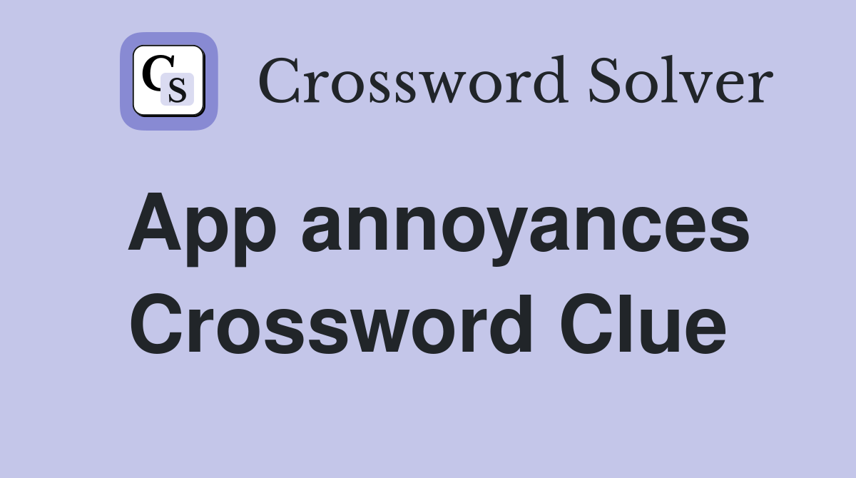 App annoyances Crossword Clue