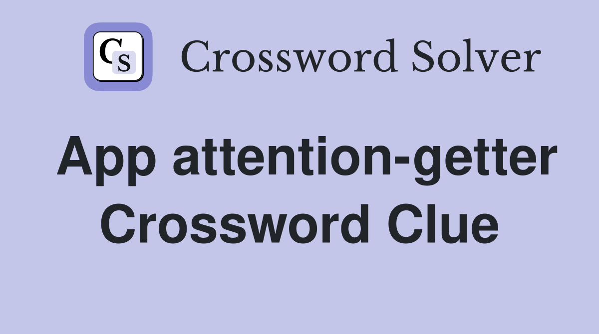 App attention-getter Crossword Clue