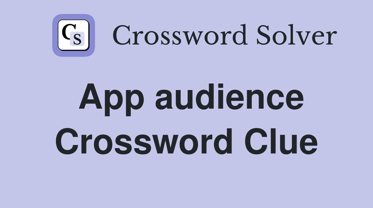 App audience Crossword Clue