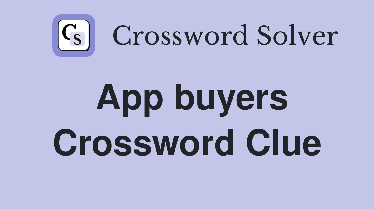 App buyers Crossword Clue