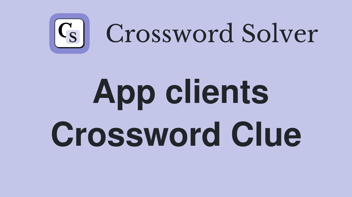 App clients Crossword Clue