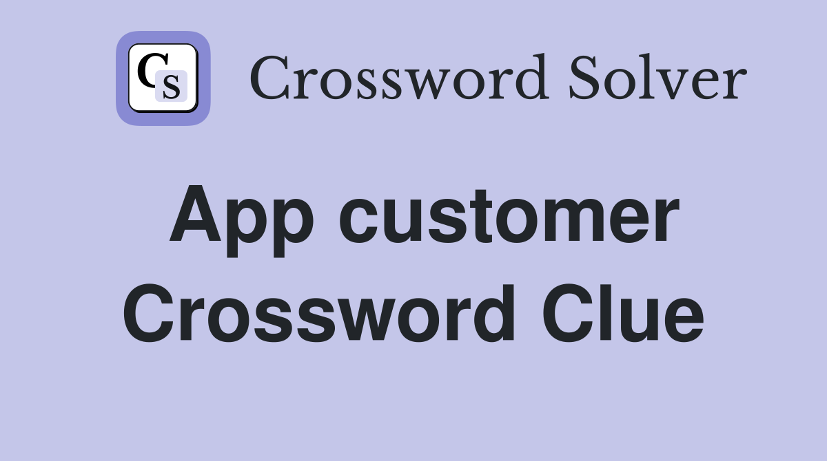App customer Crossword Clue