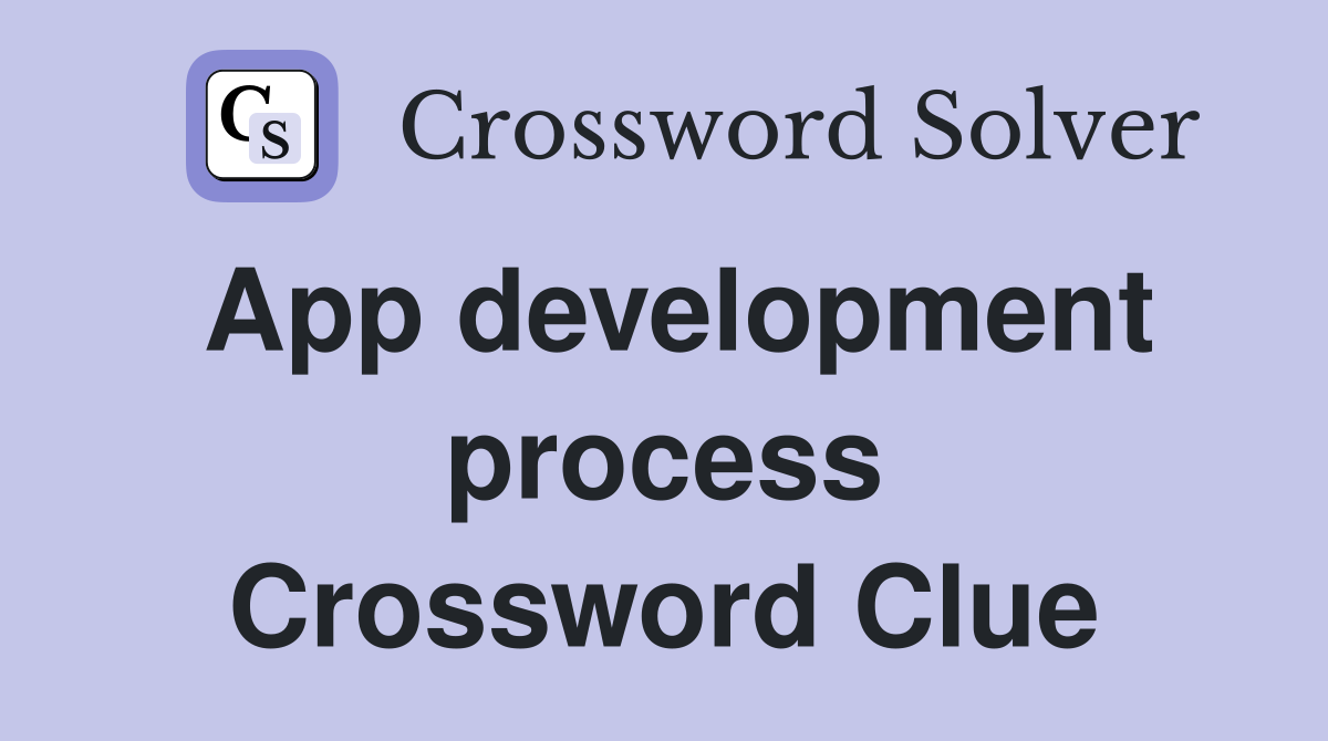 App development process Crossword Clue