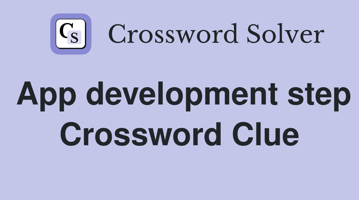 App development step Crossword Clue