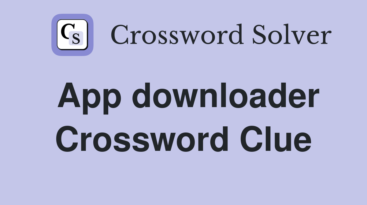 App downloader Crossword Clue