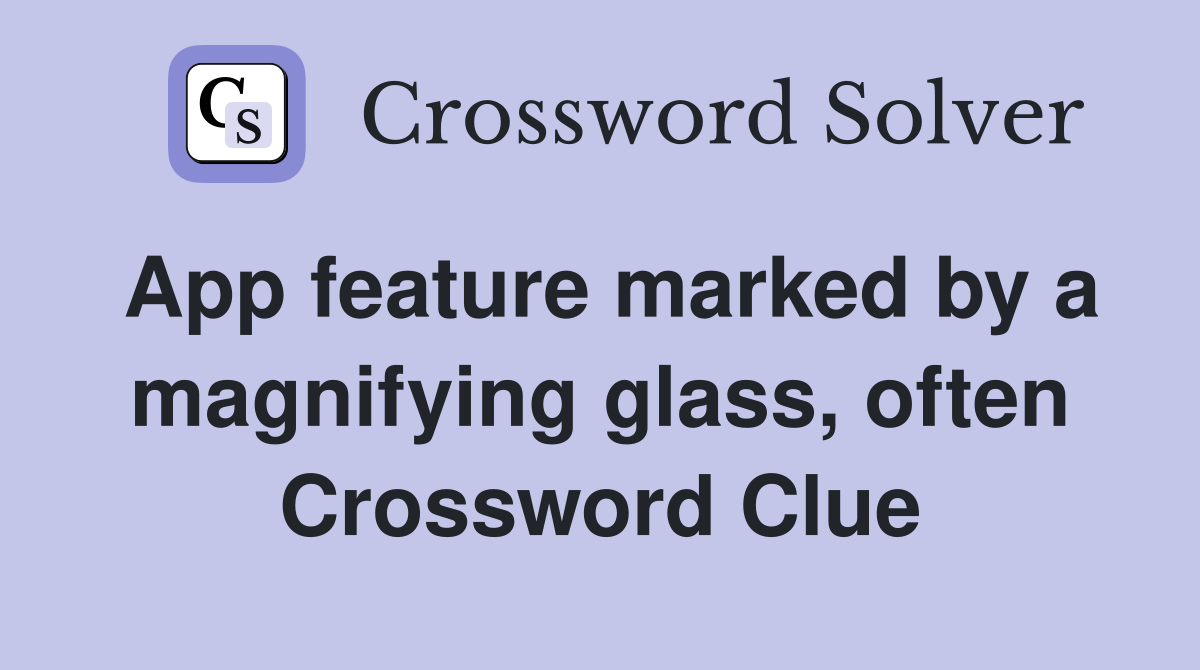 App feature marked by a magnifying glass, often Crossword Clue