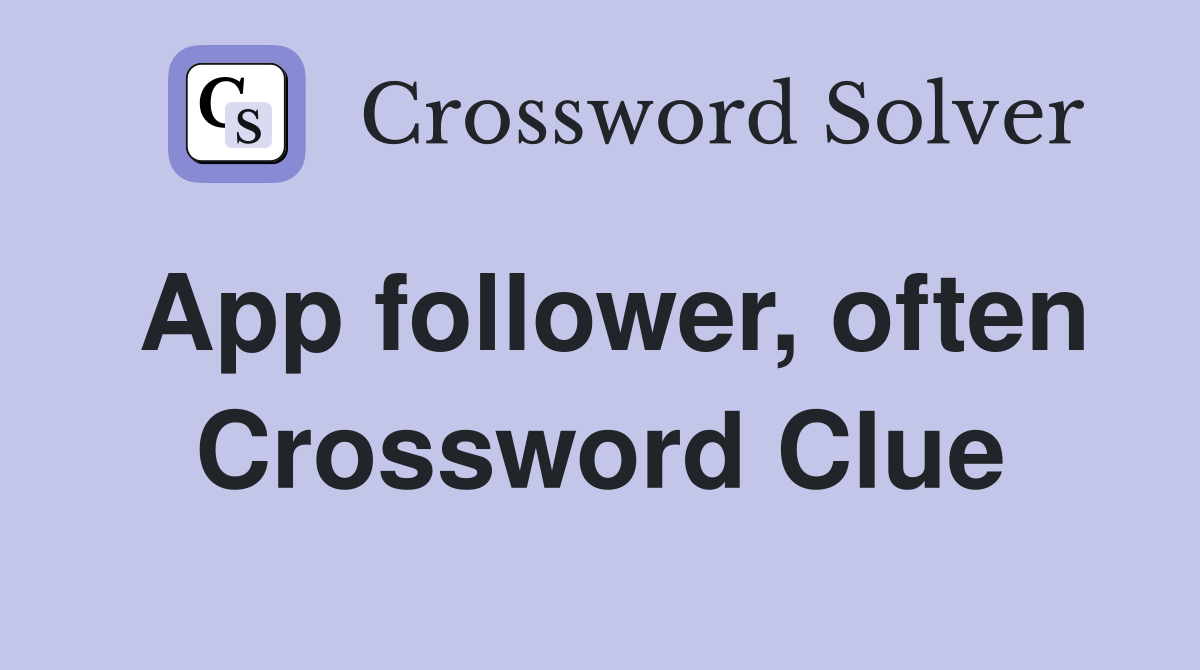 App follower, often Crossword Clue