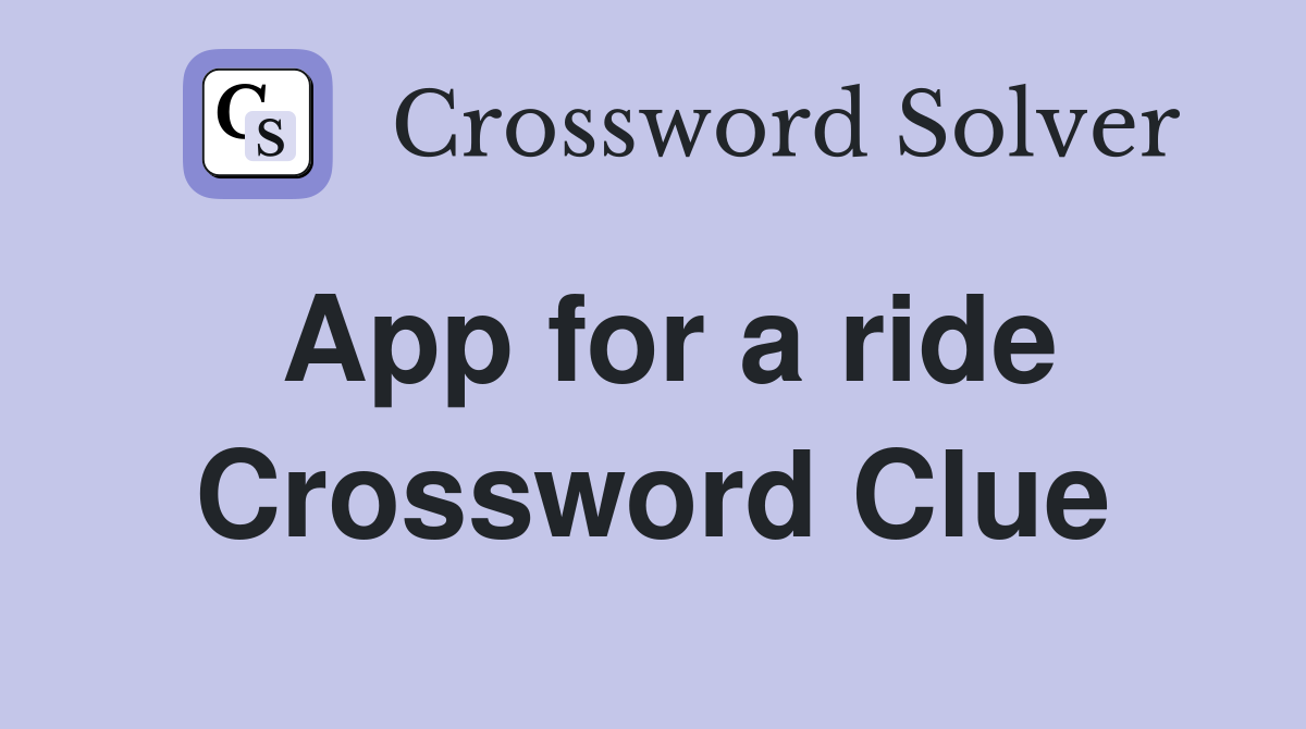 App for a ride Crossword Clue