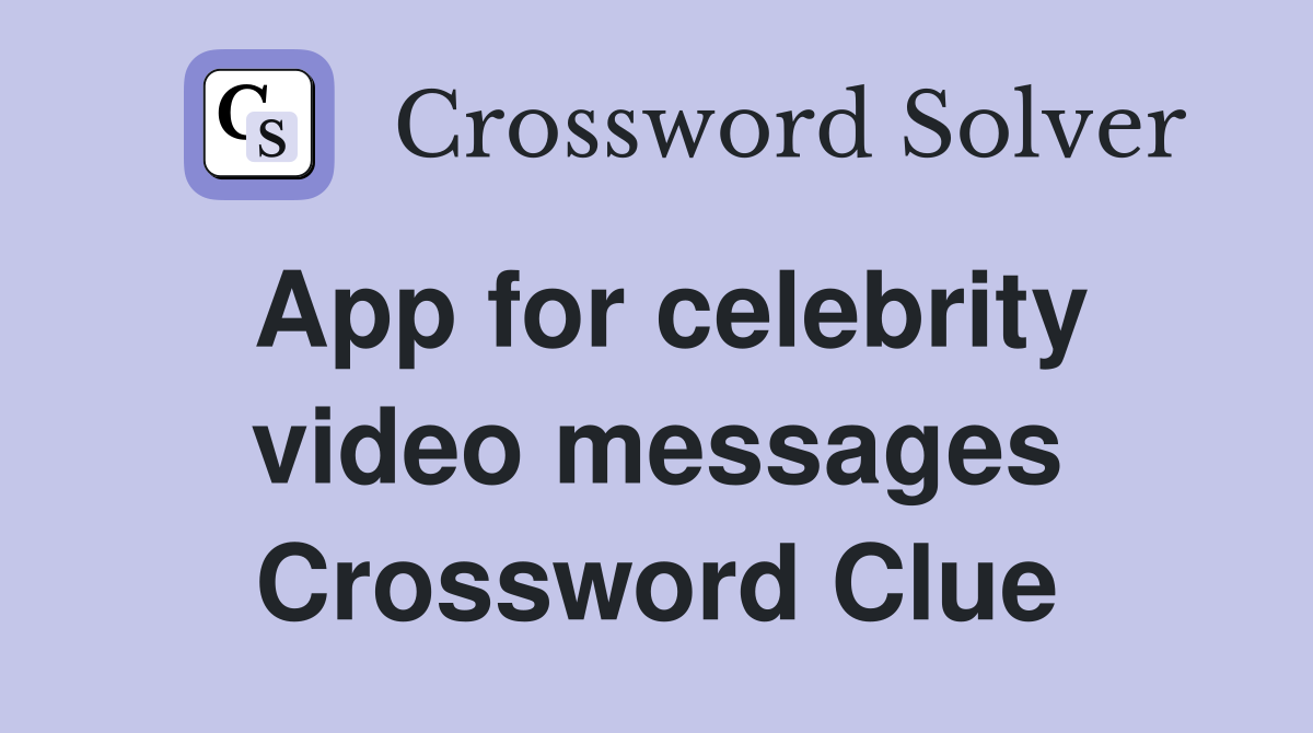 App for celebrity video messages Crossword Clue