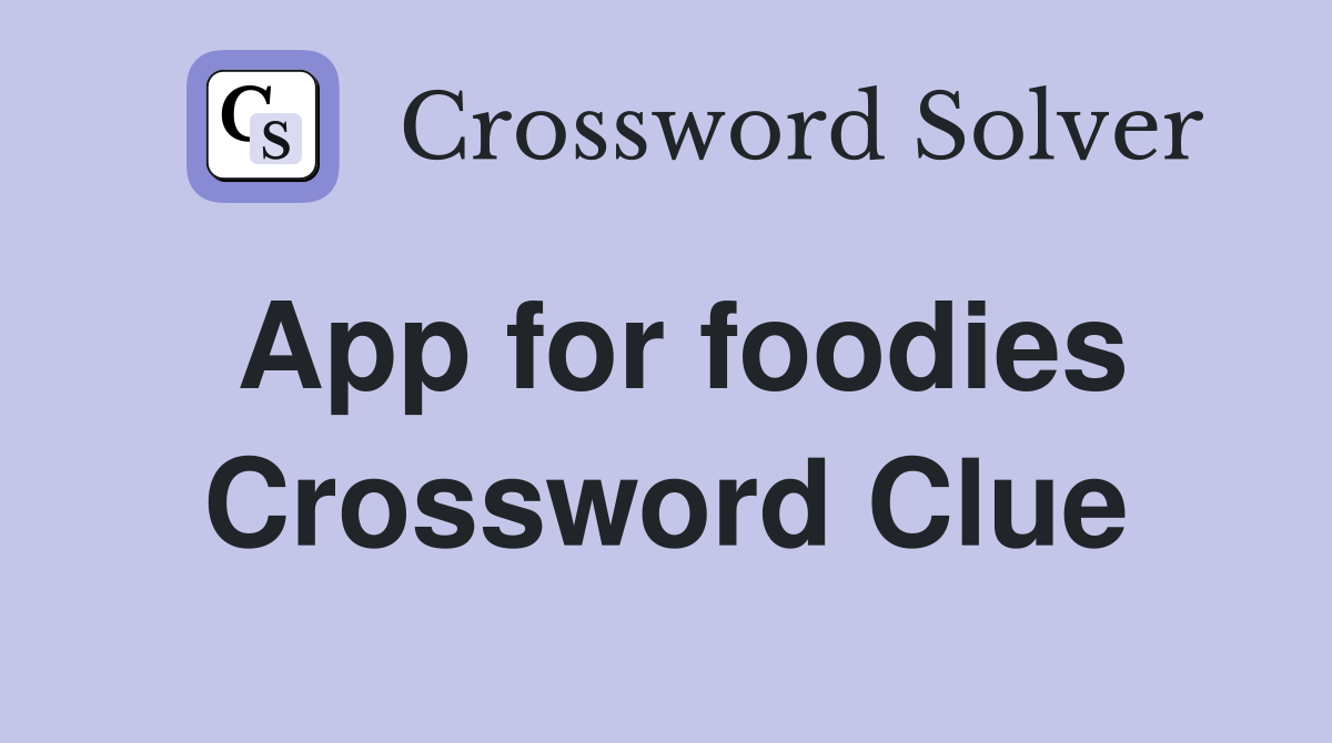 App for foodies Crossword Clue