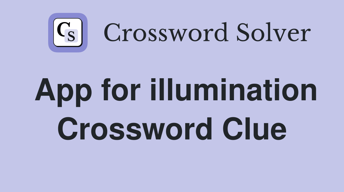 App for illumination Crossword Clue