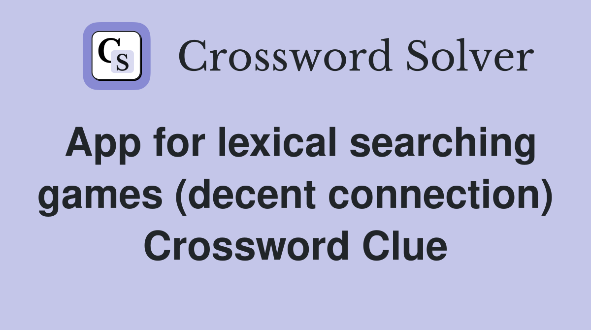 App for lexical searching games (decent connection) Crossword Clue
