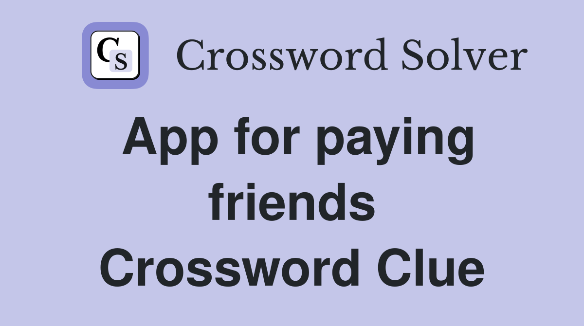 App for paying friends Crossword Clue