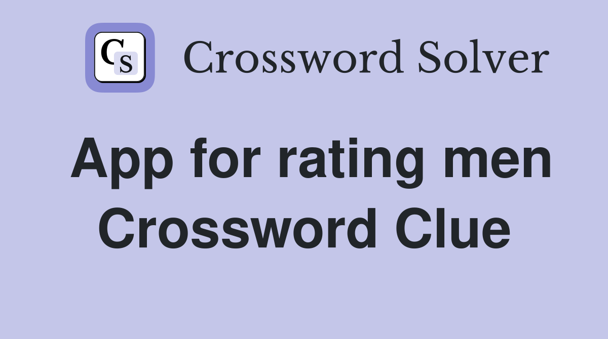 App for rating men Crossword Clue