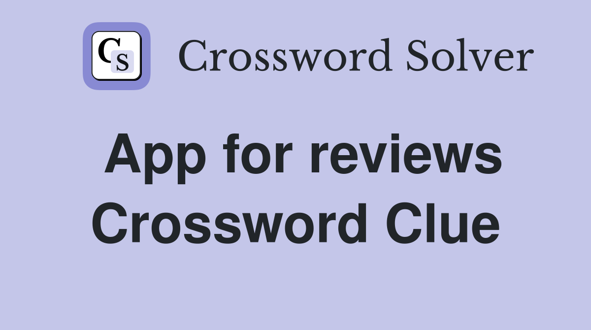 App for reviews Crossword Clue