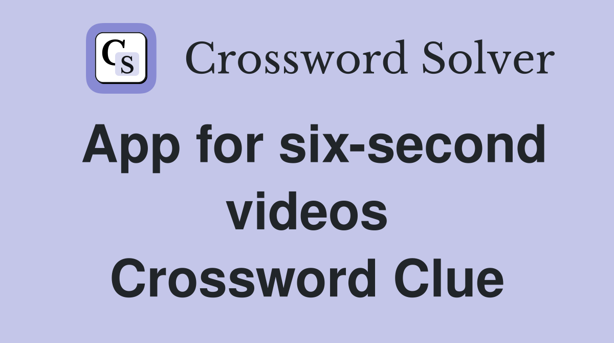 App for six-second videos Crossword Clue