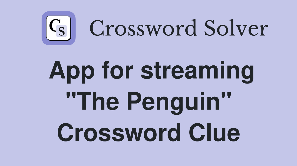 App for streaming "The Penguin" Crossword Clue