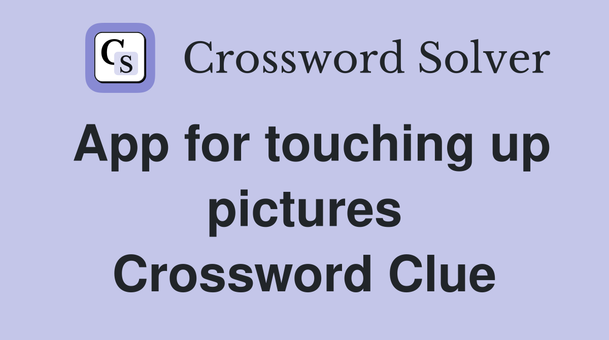 App for touching up pictures Crossword Clue