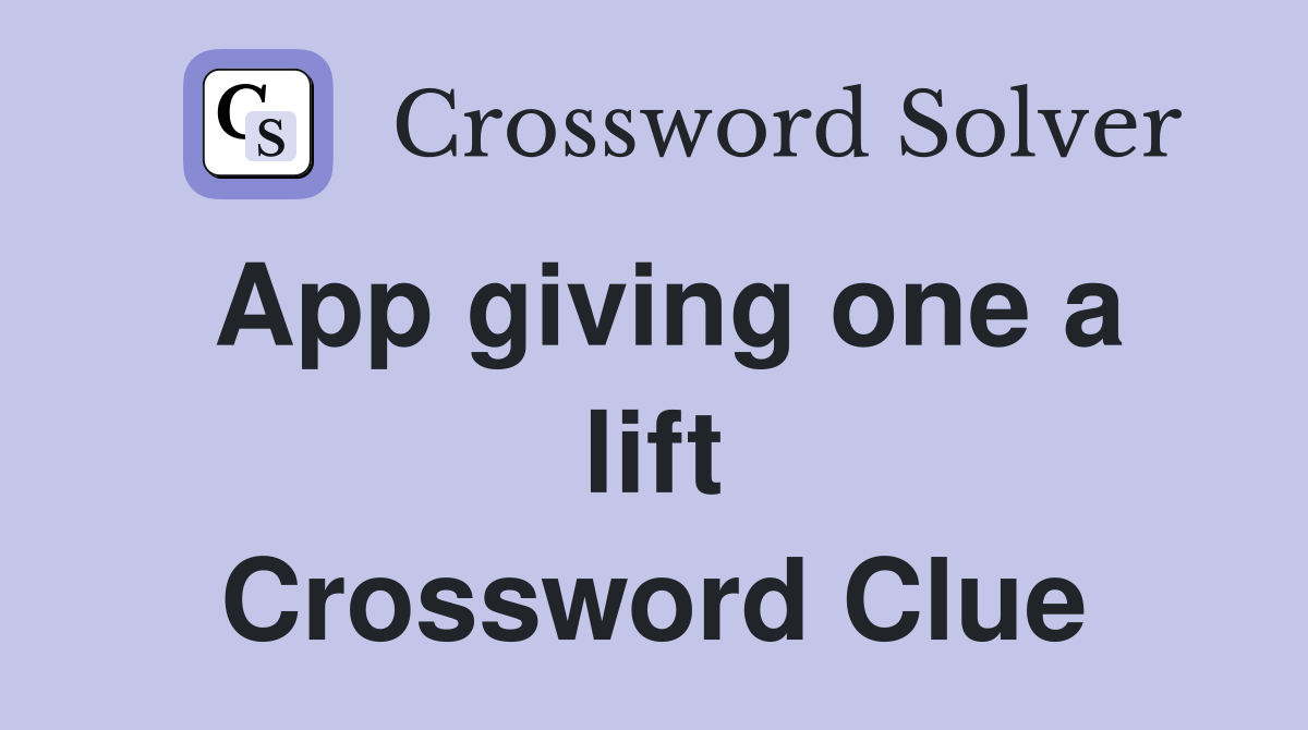 App giving one a lift Crossword Clue