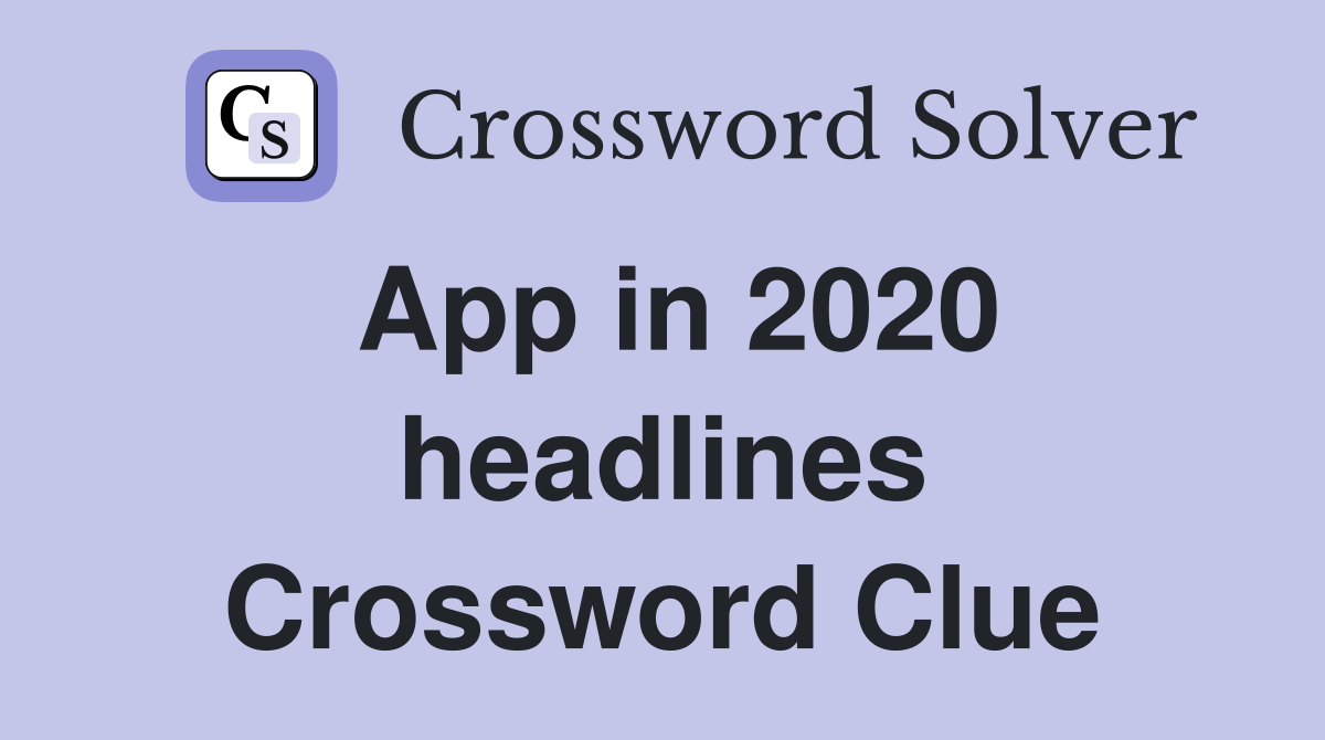 App in 2020 headlines Crossword Clue