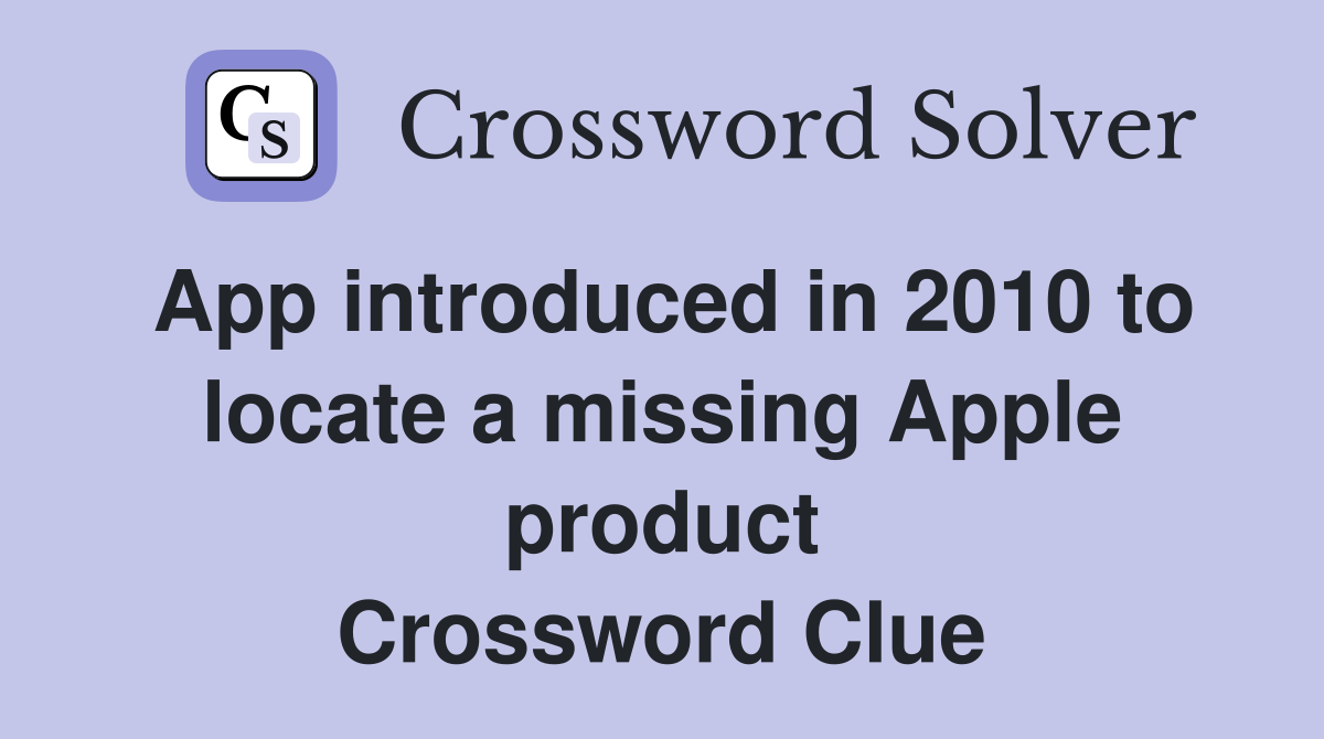 App introduced in 2010 to locate a missing Apple product Crossword Clue