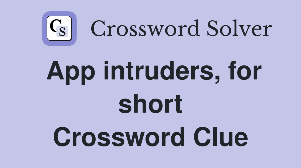 App intruders, for short Crossword Clue