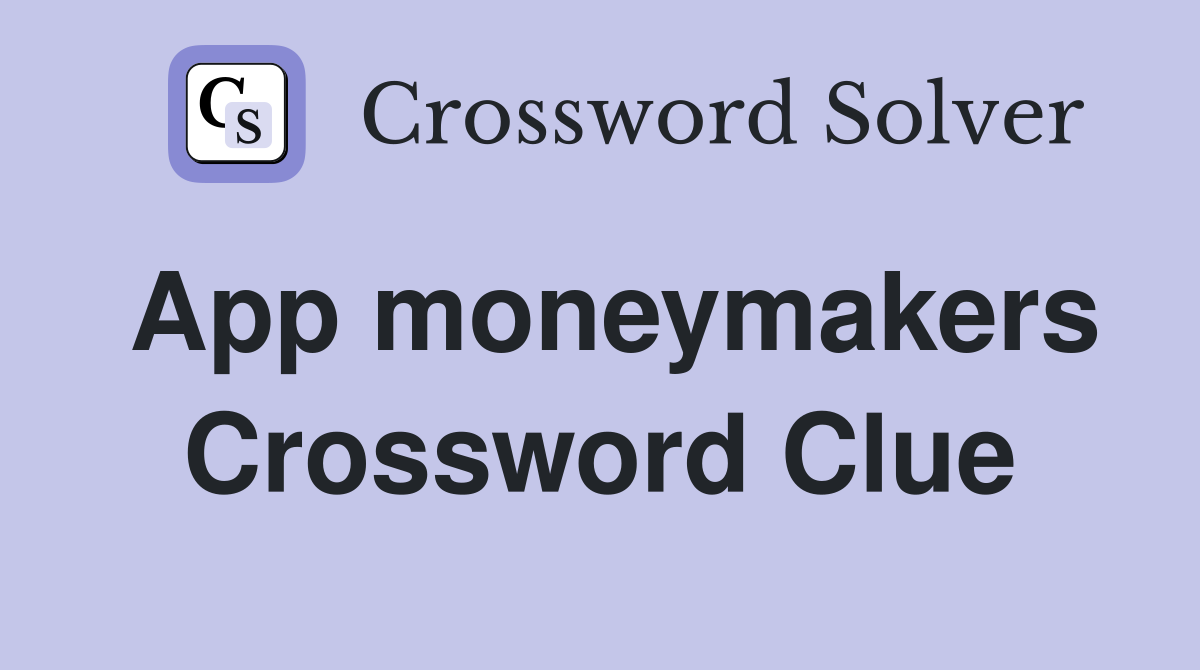 App moneymakers Crossword Clue