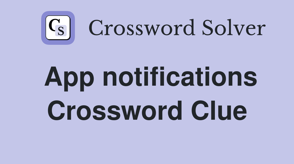 App notifications Crossword Clue