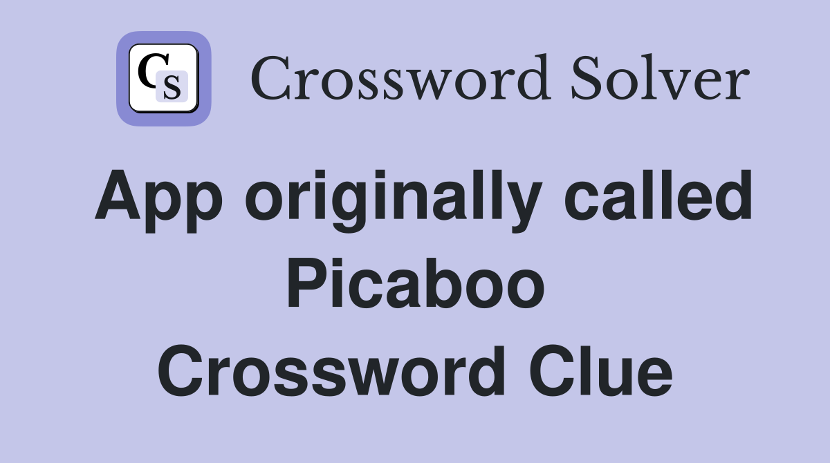 App originally called Picaboo Crossword Clue