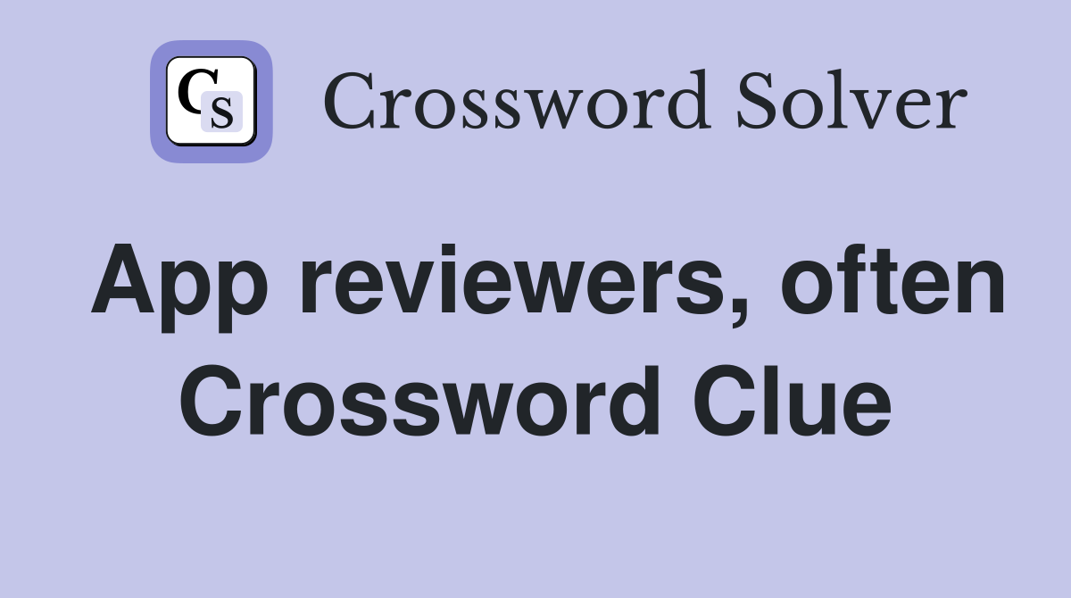 App reviewers, often Crossword Clue