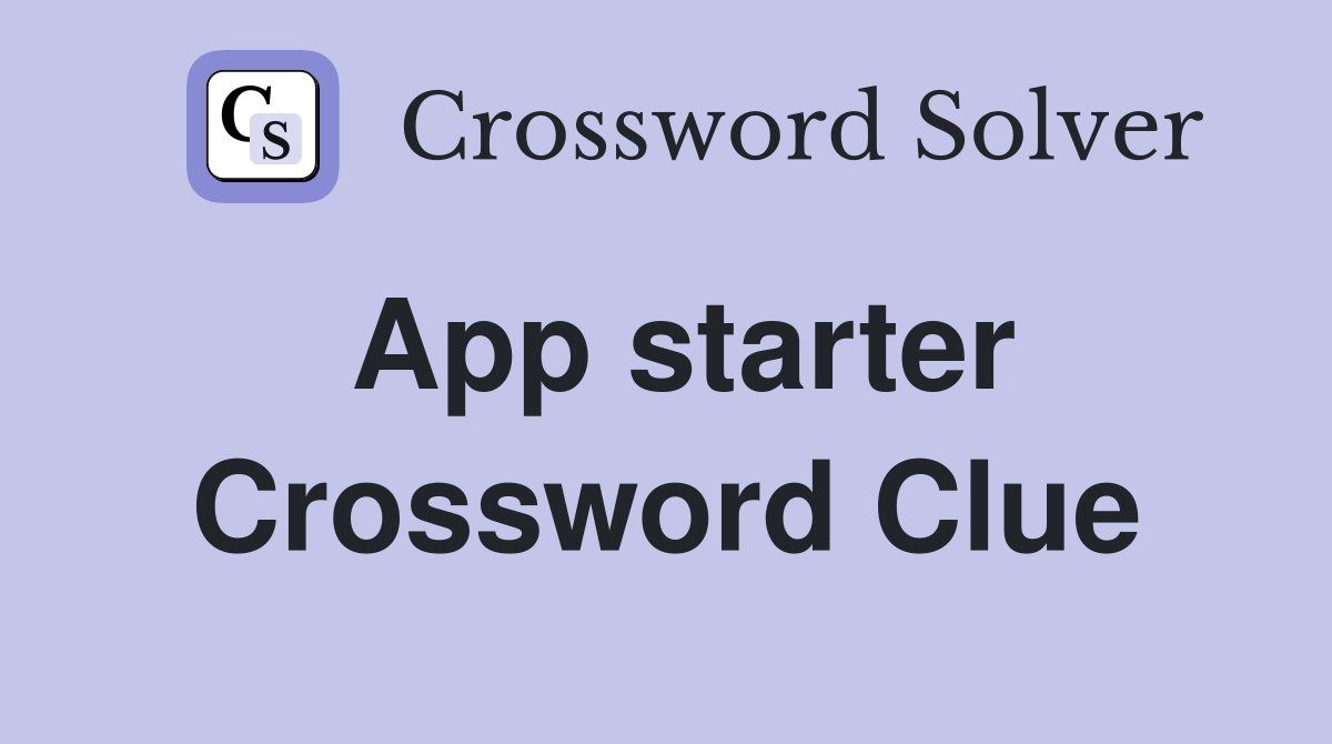 App starter Crossword Clue