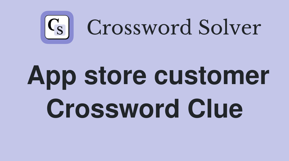 App store customer Crossword Clue