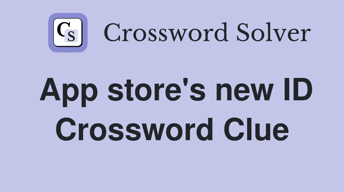 App store's new ID Crossword Clue