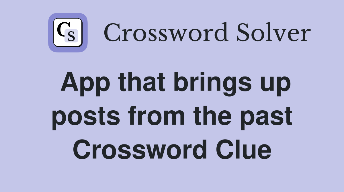 App that brings up posts from the past Crossword Clue